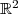 \mathbb{R}^2